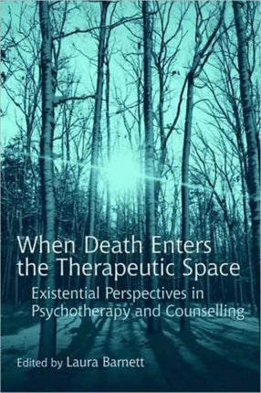 When Death Enters the Therapeutic Space: Existential Perspectives in Psychotherapy and Counselling