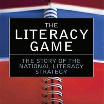 The Literacy Game: The Story of The National Literacy Strategy