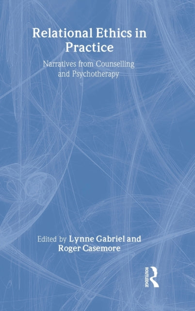 Relational Ethics in Practice: Narratives from Counselling and Psychotherapy