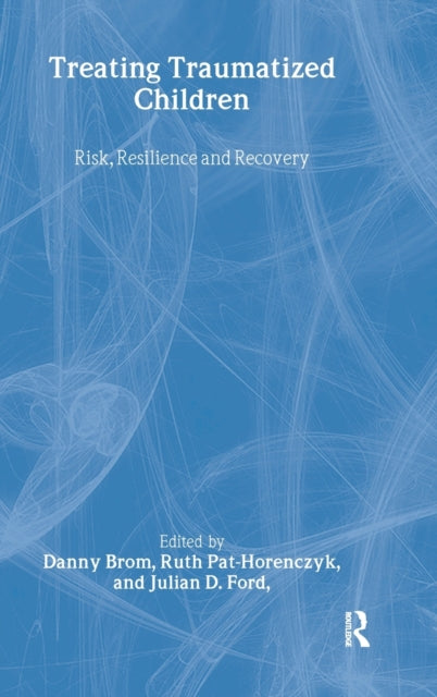 Treating Traumatized Children: Risk, Resilience and Recovery