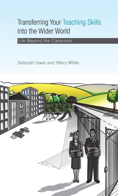 Transferring your Teaching Skills into the Wider World: Life Beyond the Classroom