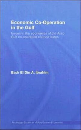 Economic Co-Operation in the Gulf: Issues in the Economies of the Arab Gulf Co-Operation Council States