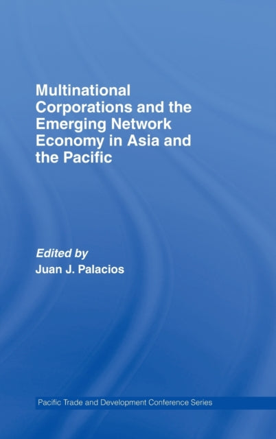 Multinational Corporations and the Emerging Network Economy in Asia and the Pacific