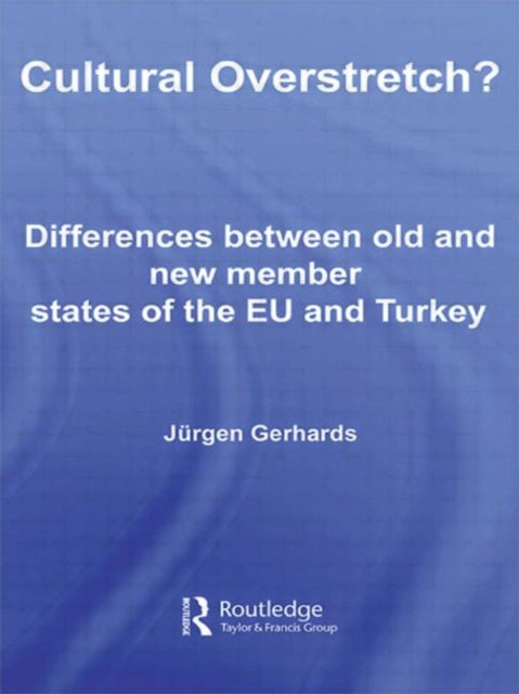 Cultural Overstretch?: Differences Between Old and New Member States of the EU and Turkey