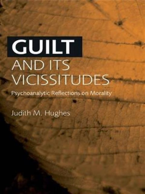 Guilt and Its Vicissitudes Psychoanalytic Reflections on Morality