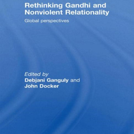 Rethinking Gandhi and Nonviolent Relationality: Global Perspectives