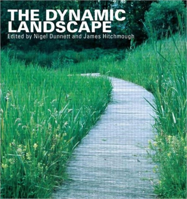 The Dynamic Landscape: Design, Ecology and Management of Naturalistic Urban Planting