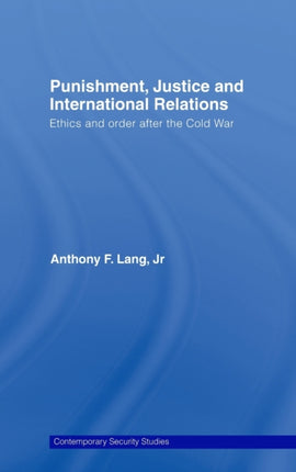 Punishment, Justice and International Relations: Ethics and Order after the Cold War