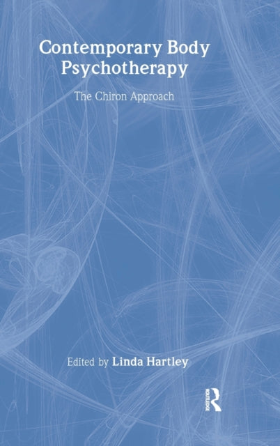 Contemporary Body Psychotherapy: The Chiron Approach