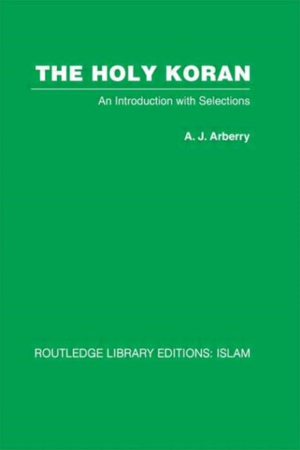 The Holy Koran An Introduction with Selections Routledge Library Editions Islam