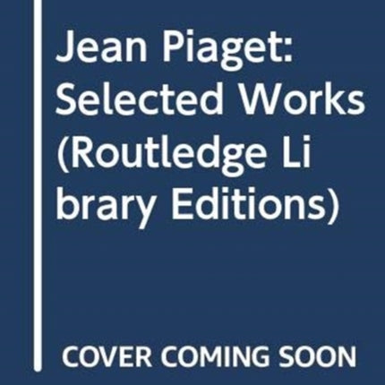 Jean Piaget Selected Works Routledge Library Editions