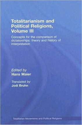 Totalitarianism and Political Religions Volume III: Concepts for the Comparison Of Dictatorships - Theory & History of Interpretations