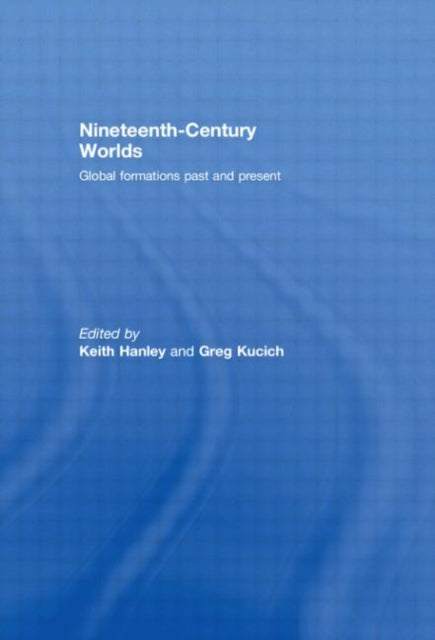 Nineteenth-Century Worlds: Global formations past and present