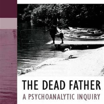 The Dead Father: A Psychoanalytic Inquiry