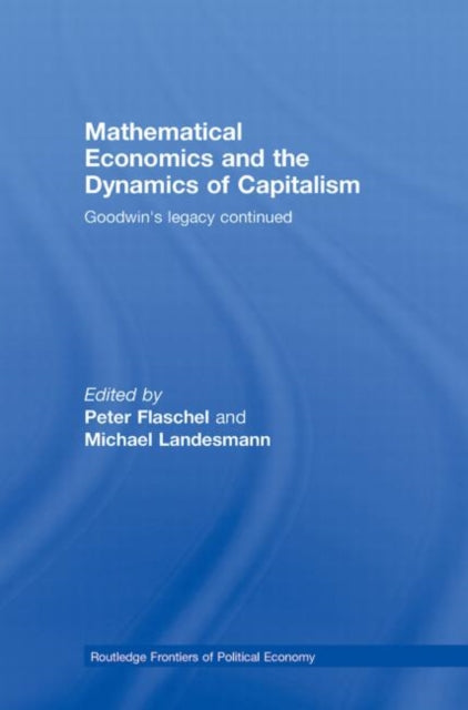 Mathematical Economics and the Dynamics of Capitalism: Goodwin's Legacy Continued