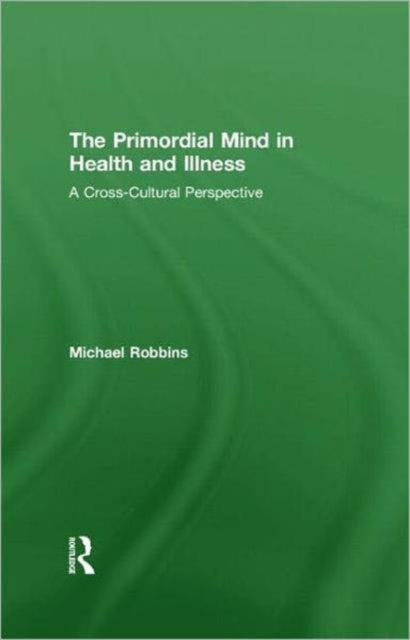 The Primordial Mind in Health and Illness: A Cross-Cultural Perspective