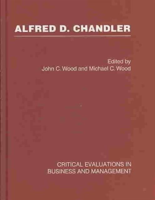 Alfred D. Chandler Critical Evaluation