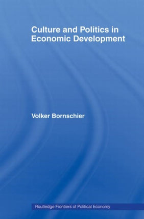 Culture and Politics in Economic Development Routledge Frontiers of Politic