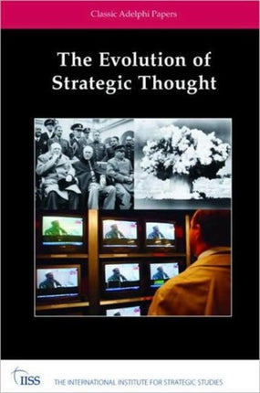 The Evolution of Strategic Thought: Classic Adelphi Papers