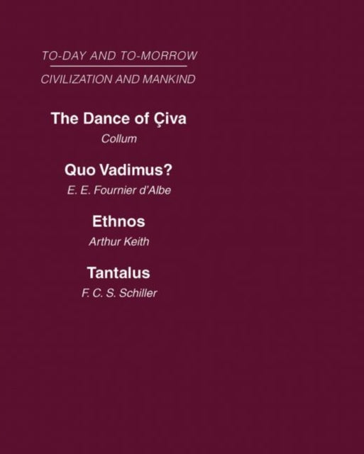 Today  Tomorrow Mankind  Civilization Vol 1 The Dance of Civa Quo Vadimus Ethnos or the Problem of Race Tantalus or the Problem of Man WITH  of Race AND Tantalus or the Future of Man