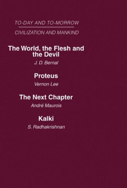 Today and Tomorrow Mankind and Civilization Volume 2 The World the Flesh and The Devil Proteus or the Future of Intelligence The Next Chapter  Today  Tomorrow Mankind  Civilization