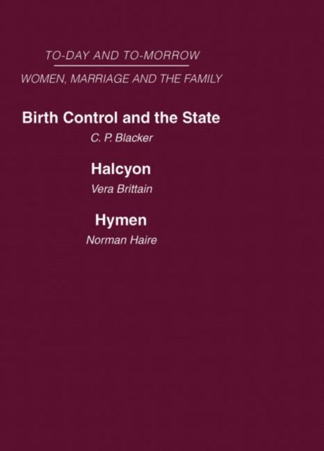 Today and Tomorrow Volume 3 Women Marriage and the Family Birth Control and the State Halcyon or the Future of Monogamy Hymen or the Future of  Monogamy AND Hymen or the Future of Marriage