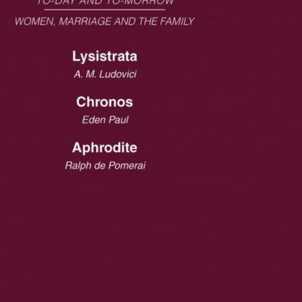 Today  Tomorrow Vol 4 Women Marriage  the Family Lysistrata or Womans Future and Future Woman Chronos or the Future of the Family Aphrodite  of Sexual Relationships Today and Tomorrow