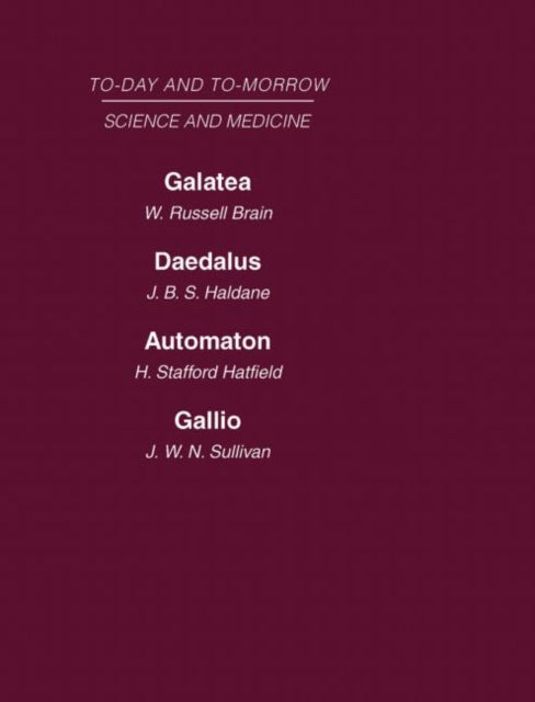 Today and Tomorrow Volume 8 Science and Medicine Galatea or the Future of Darwinism Daedalus or Science  the Future Automaton or the Future of  Man AND Gallio or the Tyranny of Science