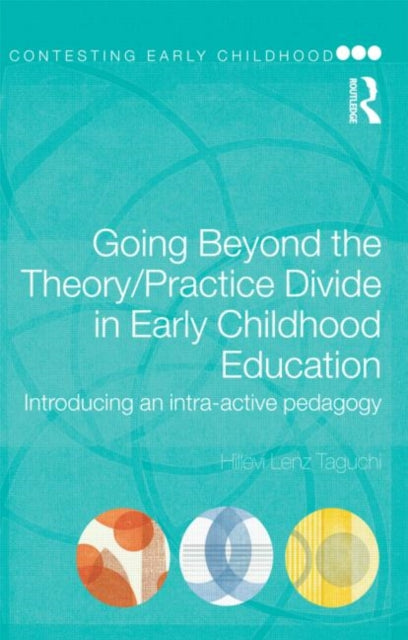 Going Beyond the TheoryPractice Divide in Early Childhood Education Introducing an IntraActive Pedagogy Contesting Early Childhood