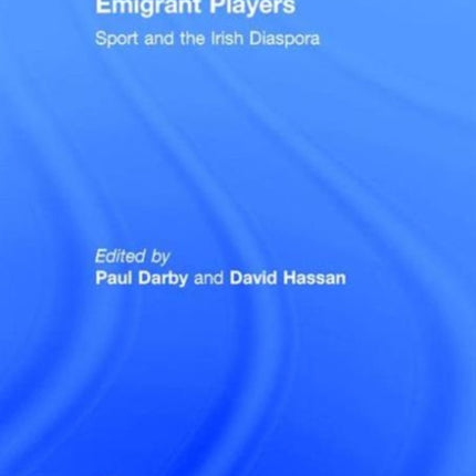 Emigrant Players: Sport and the Irish Diaspora