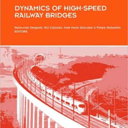 Dynamics of High-Speed Railway Bridges: Selected and revised papers from the Advanced Course on ‘Dynamics of High-Speed Railway Bridges’, Porto, Portugal, 20-23 September 2005