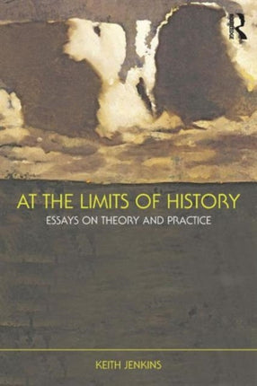At the Limits of History Essays on Theory and
