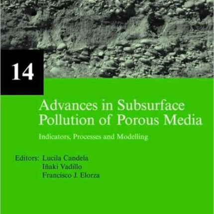 Advances in Subsurface Pollution of Porous Media - Indicators, Processes and Modelling: IAH selected papers, volume 14