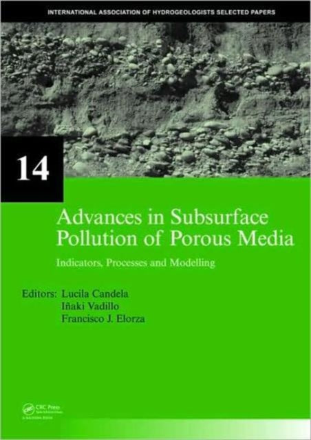 Advances in Subsurface Pollution of Porous Media - Indicators, Processes and Modelling: IAH selected papers, volume 14