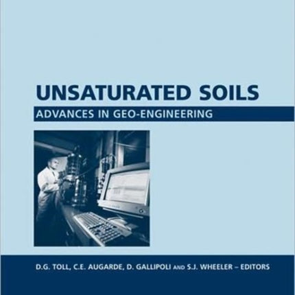 Unsaturated Soils. Advances in Geo-Engineering: Proceedings of the 1st European Conference, E-UNSAT 2008, Durham, United Kingdom, 2-4 July 2008