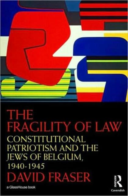 The Fragility of Law: Constitutional Patriotism and the Jews of Belgium, 1940–1945