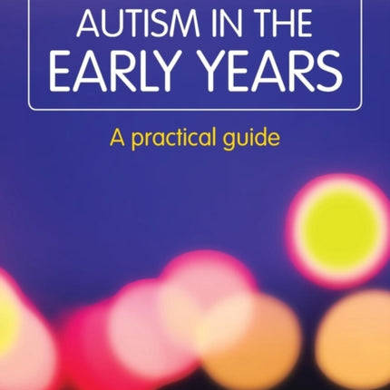 Autism in the Early Years A Practical Guide