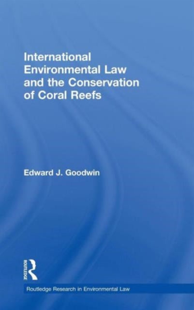 International Environmental Law and the Conservation of Coral Reefs 2 Routledge Research in International Environmental Law