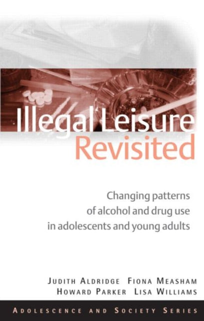 Illegal Leisure Revisited: Changing Patterns of Alcohol and Drug Use in Adolescents and Young Adults