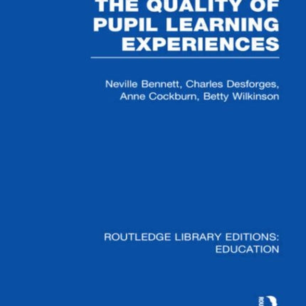 Quality of Pupil Learning Experiences RLE Edu O Routledge Library Editions Education
