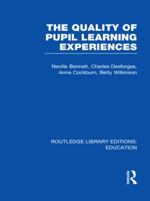Quality of Pupil Learning Experiences RLE Edu O Routledge Library Editions Education