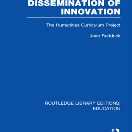 Dissemination of Innovation RLE Edu O The Humanities Curriculum Project Routledge Library Editions Education