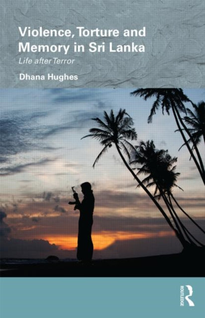 Violence Torture and Memory in Sri Lanka