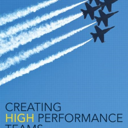 Creating High Performance Teams: Applied Strategies and Tools for Managers and Team Members