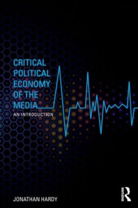 Critical Political Economy of the Media An Introduction Communication and Society