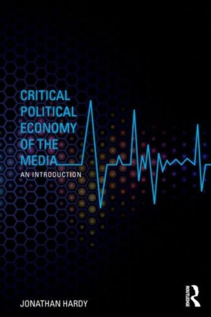 Critical Political Economy of the Media An Introduction Communication and Society