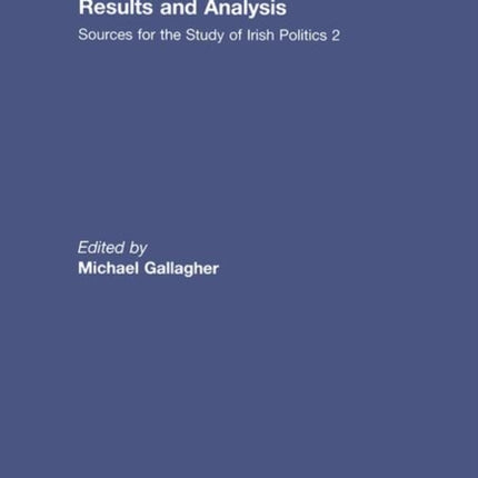 Irish Elections 1948-77: Results and Analysis: Sources for the Study of Irish Politics 2