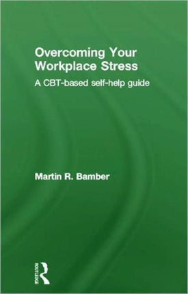 Overcoming Your Workplace Stress: A CBT-based Self-help Guide