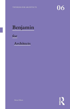 Benjamin for Architects Thinkers for Architects