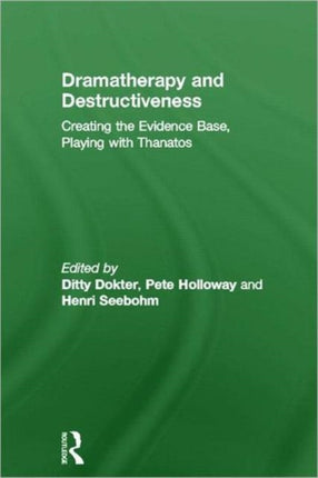 Dramatherapy and Destructiveness: Creating the Evidence Base, Playing with Thanatos